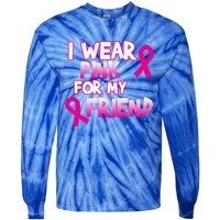 I Wear Pink For My Friend Cancer Awareness Gift Tie-Dye Long Sleeve Shirt