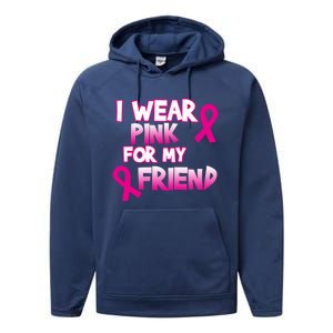 I Wear Pink For My Friend Cancer Awareness Gift Performance Fleece Hoodie