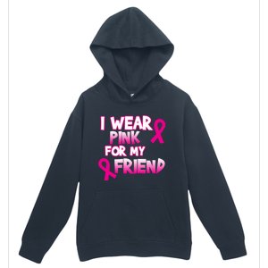 I Wear Pink For My Friend Cancer Awareness Gift Urban Pullover Hoodie