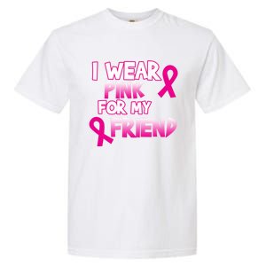 I Wear Pink For My Friend Cancer Awareness Gift Garment-Dyed Heavyweight T-Shirt