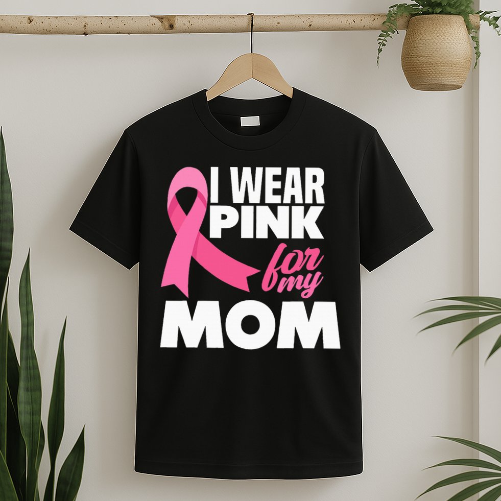 I Wear P.I.N.K For My Mom Mother Breast Cancer Awareness T-Shirt