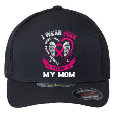 I Wear Pink In Memory Of My Mom Breast Cancer Awareness Gift Flexfit Unipanel Trucker Cap