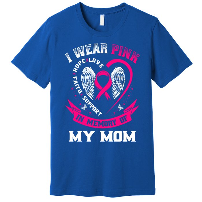 I Wear Pink In Memory Of My Mom Breast Cancer Awareness Gift Premium T-Shirt