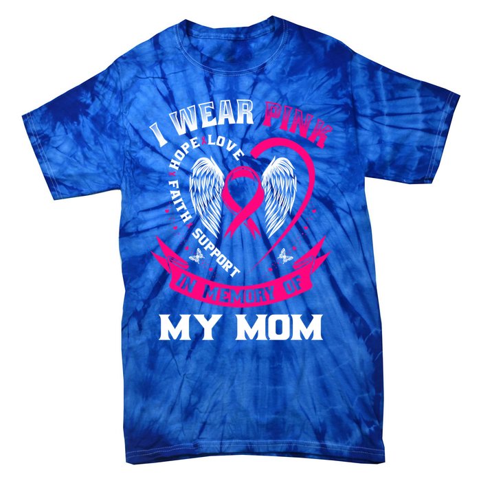 I Wear Pink In Memory Of My Mom Breast Cancer Awareness Gift Tie-Dye T-Shirt