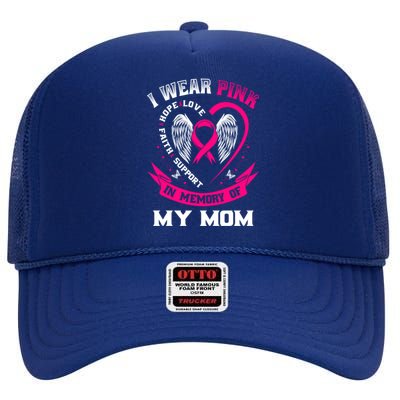 I Wear Pink In Memory Of My Mom Breast Cancer Awareness Gift High Crown Mesh Back Trucker Hat