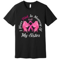 I Wear Pink In Memory Of Sister Breast Cancer Memorial Premium T-Shirt