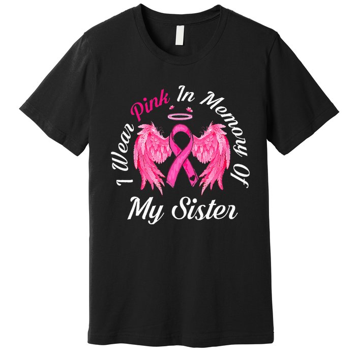 I Wear Pink In Memory Of Sister Breast Cancer Memorial Premium T-Shirt