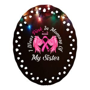 I Wear Pink In Memory Of Sister Breast Cancer Memorial Ceramic Oval Ornament