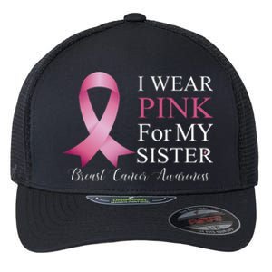 I Wear Pink For My Sister Flexfit Unipanel Trucker Cap