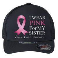 I Wear Pink For My Sister Flexfit Unipanel Trucker Cap