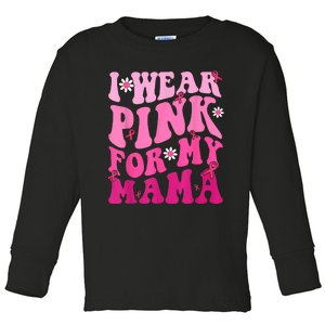 I Wear Pink_ For My Mama Ribbon Breast Cancer Support Squads Toddler Long Sleeve Shirt