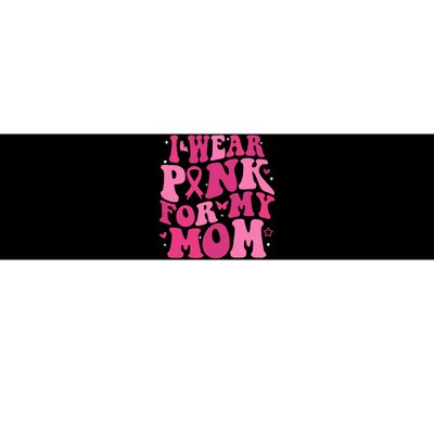 I Wear P.I.N.K For My Mom Support Breast Cancer Bumper Sticker