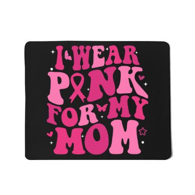 I Wear P.I.N.K For My Mom Support Breast Cancer Mousepad