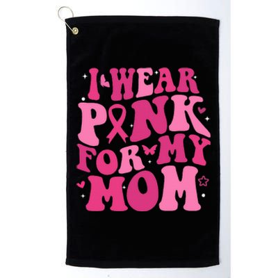 I Wear P.I.N.K For My Mom Support Breast Cancer Platinum Collection Golf Towel