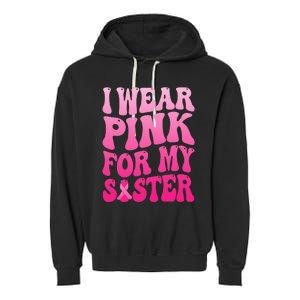 I Wear Pink For My Sister Breast Cancer Support Squad Ribbon Garment-Dyed Fleece Hoodie