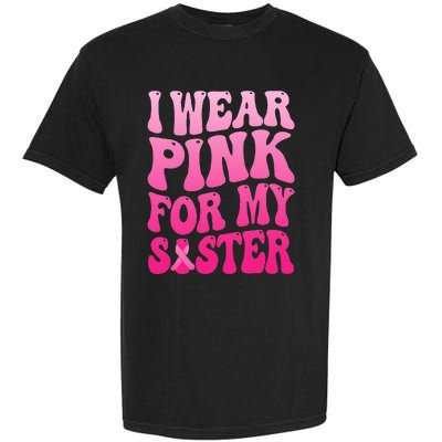 I Wear Pink For My Sister Breast Cancer Support Squad Ribbon Garment-Dyed Heavyweight T-Shirt