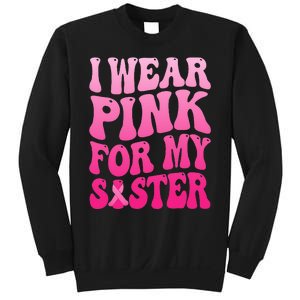 I Wear Pink For My Sister Breast Cancer Support Squad Ribbon Sweatshirt