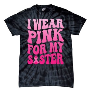 I Wear Pink For My Sister Breast Cancer Support Squad Ribbon Tie-Dye T-Shirt