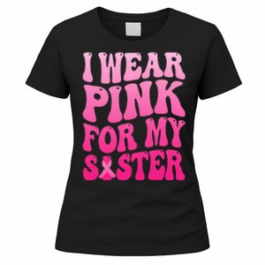 I Wear Pink For My Sister Breast Cancer Support Squad Ribbon Women's T-Shirt