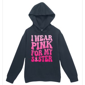 I Wear Pink For My Sister Breast Cancer Support Squad Ribbon Urban Pullover Hoodie