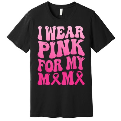 I Wear Pink For My Mama Breast Cancer Support Squad Ribbon Premium T-Shirt