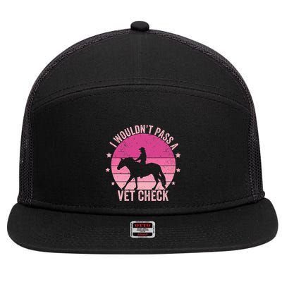 I WouldnT Pass A Vet Check Funny Vet Tech Horse Riding Mom 7 Panel Mesh Trucker Snapback Hat