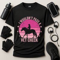 I WouldnT Pass A Vet Check Funny Vet Tech Horse Riding Mom Cooling Performance Crew T-Shirt