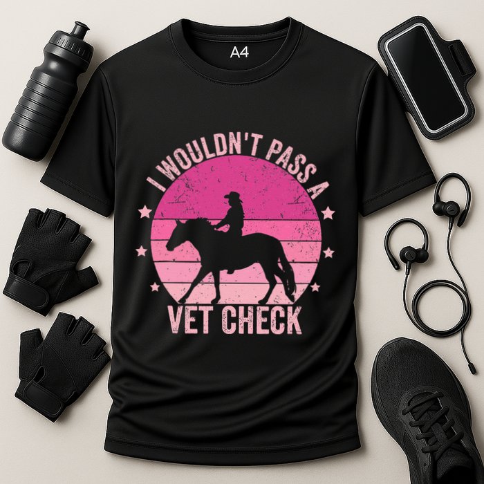 I WouldnT Pass A Vet Check Funny Vet Tech Horse Riding Mom Cooling Performance Crew T-Shirt