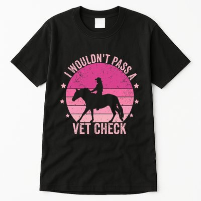 I WouldnT Pass A Vet Check Funny Vet Tech Horse Riding Mom Tall T-Shirt