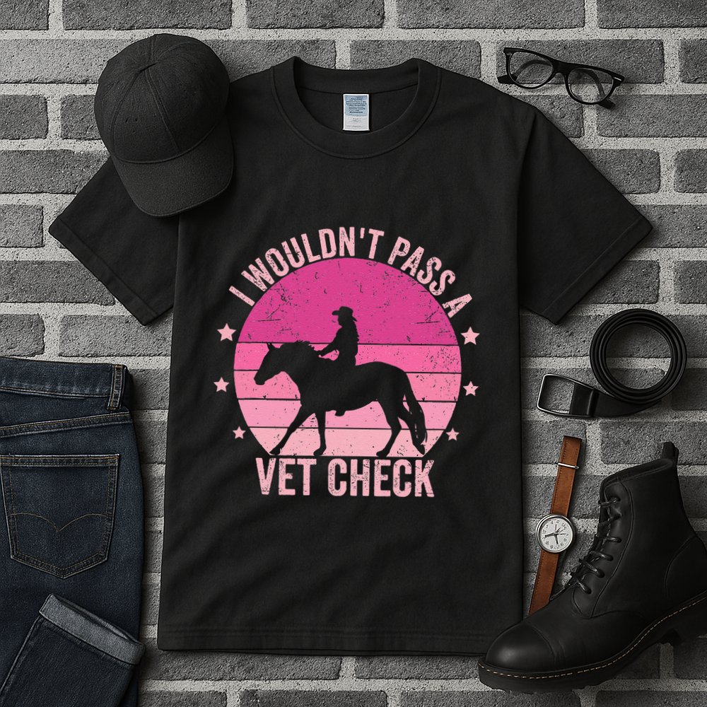 I WouldnT Pass A Vet Check Funny Vet Tech Horse Riding Mom Tall T-Shirt