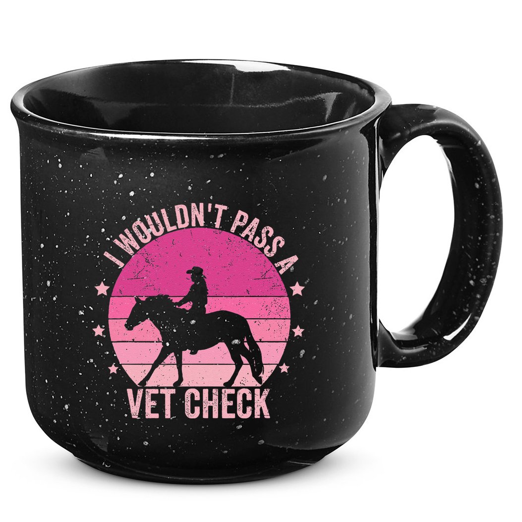 I WouldnT Pass A Vet Check Funny Vet Tech Horse Riding Mom 15oz Campfire Ceramic Mug