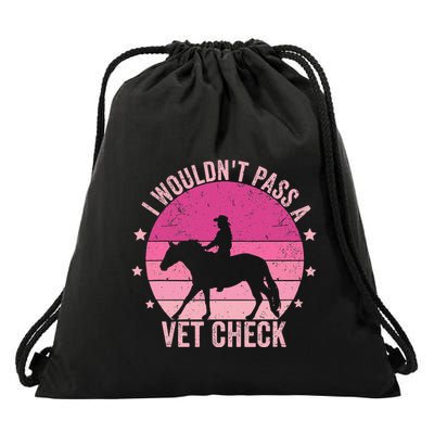 I WouldnT Pass A Vet Check Funny Vet Tech Horse Riding Mom Drawstring Bag