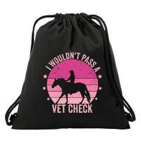 I WouldnT Pass A Vet Check Funny Vet Tech Horse Riding Mom Drawstring Bag