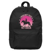 I WouldnT Pass A Vet Check Funny Vet Tech Horse Riding Mom 16 in Basic Backpack