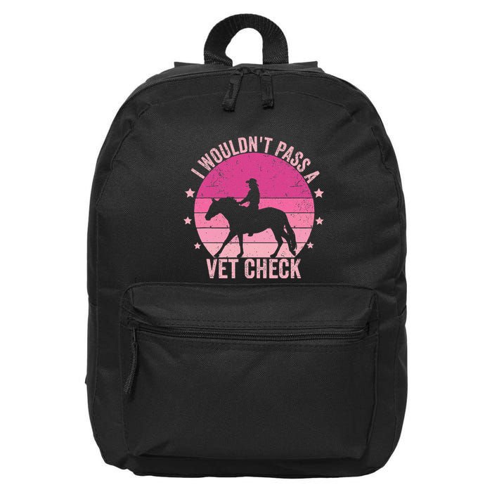 I WouldnT Pass A Vet Check Funny Vet Tech Horse Riding Mom 16 in Basic Backpack