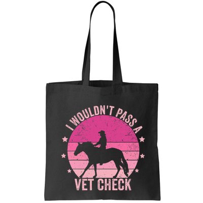 I WouldnT Pass A Vet Check Funny Vet Tech Horse Riding Mom Bag