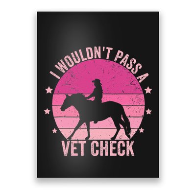 I WouldnT Pass A Vet Check Funny Vet Tech Horse Riding Mom Poster