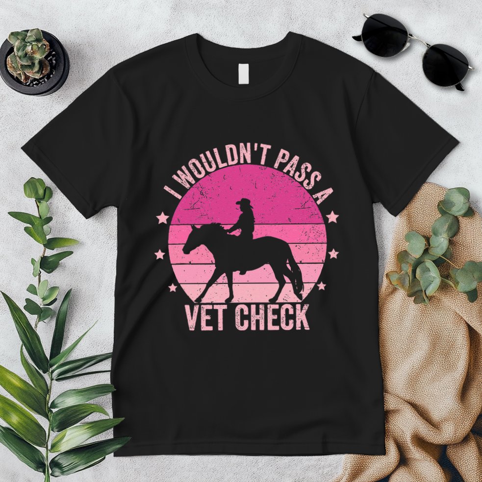 I WouldnT Pass A Vet Check Funny Vet Tech Horse Riding Mom Premium T-Shirt
