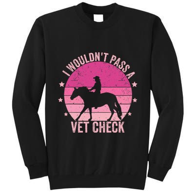 I WouldnT Pass A Vet Check Funny Vet Tech Horse Riding Mom Tall Sweatshirt