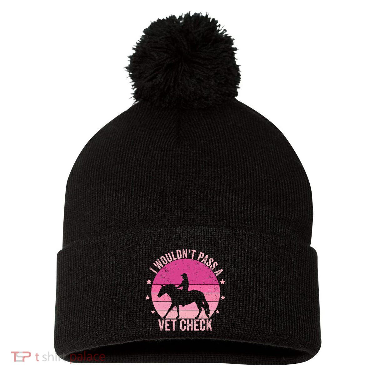 I WouldnT Pass A Vet Check Funny Vet Tech Horse Riding Mom Pom Pom 12in Knit Beanie