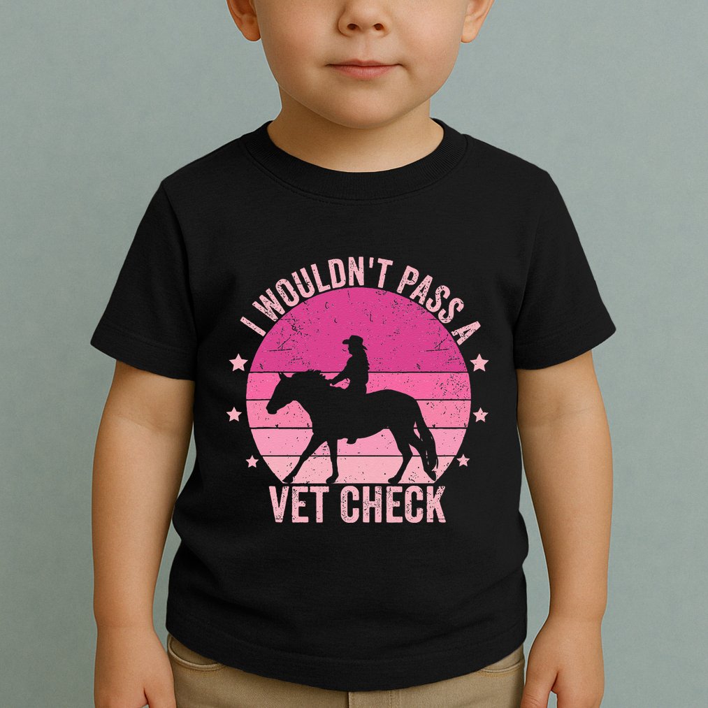 I WouldnT Pass A Vet Check Funny Vet Tech Horse Riding Mom Toddler T-Shirt