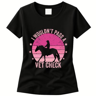 I WouldnT Pass A Vet Check Funny Vet Tech Horse Riding Mom Womens T-Shirt
