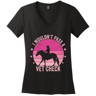 I WouldnT Pass A Vet Check Funny Vet Tech Horse Riding Mom Women's V-Neck T-Shirt
