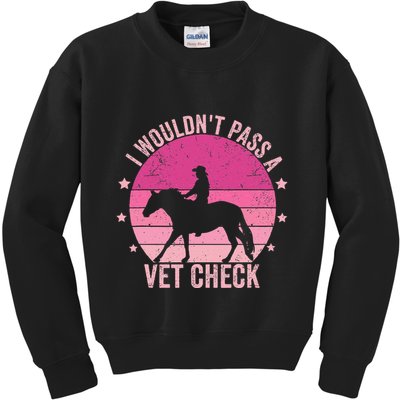 I WouldnT Pass A Vet Check Funny Vet Tech Horse Riding Mom Kids Sweatshirt