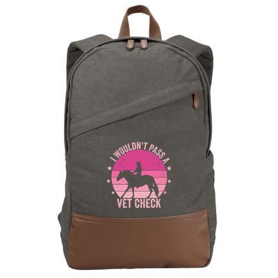 I WouldnT Pass A Vet Check Funny Vet Tech Horse Riding Mom Cotton Canvas Backpack