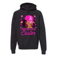 I Wear P.I.Nk. For My Sister Breast Cancer Awareness Premium Hoodie