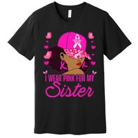 I Wear P.I.Nk. For My Sister Breast Cancer Awareness Premium T-Shirt