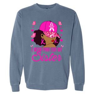 I Wear P.I.Nk. For My Sister Breast Cancer Awareness Garment-Dyed Sweatshirt