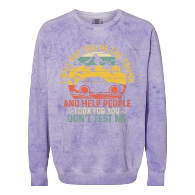 I Will Put You In The Trunk And Help People Funny Saying Colorblast Crewneck Sweatshirt