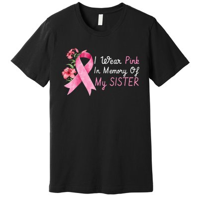 I Wear Pink In Memory Of My Sister Breast Cancer Awareness Premium T-Shirt